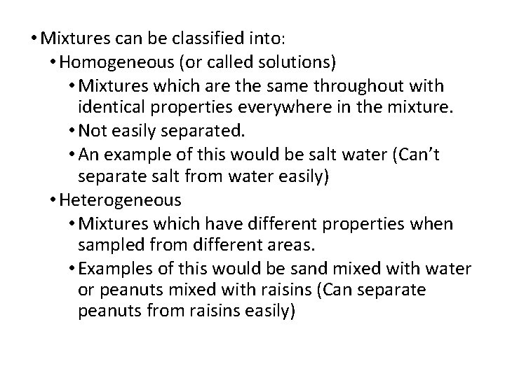  • Mixtures can be classified into: • Homogeneous (or called solutions) • Mixtures