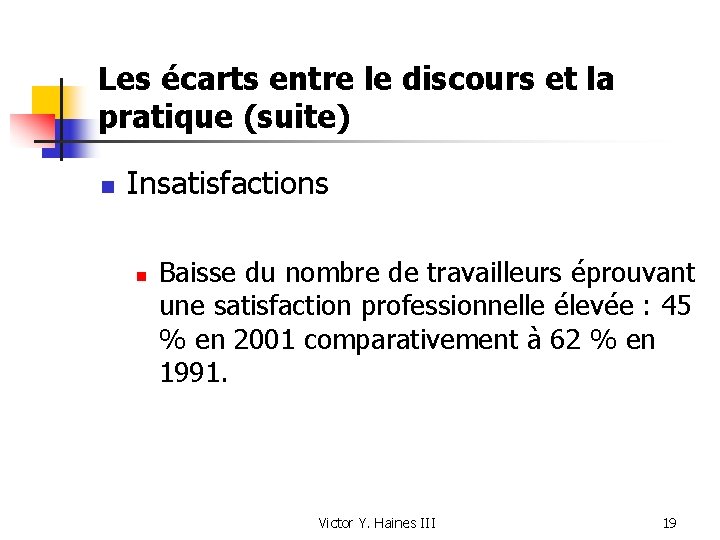 Les écarts entre le discours et la pratique (suite) n Insatisfactions n Baisse du