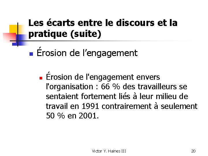 Les écarts entre le discours et la pratique (suite) n Érosion de l’engagement n