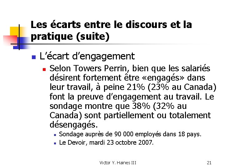 Les écarts entre le discours et la pratique (suite) n L’écart d’engagement n Selon