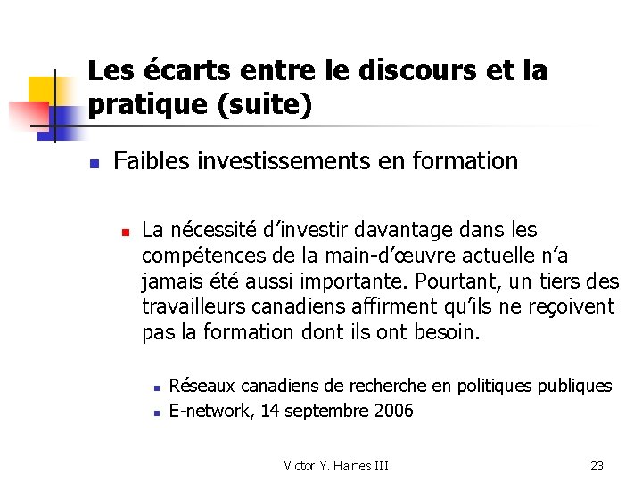 Les écarts entre le discours et la pratique (suite) n Faibles investissements en formation