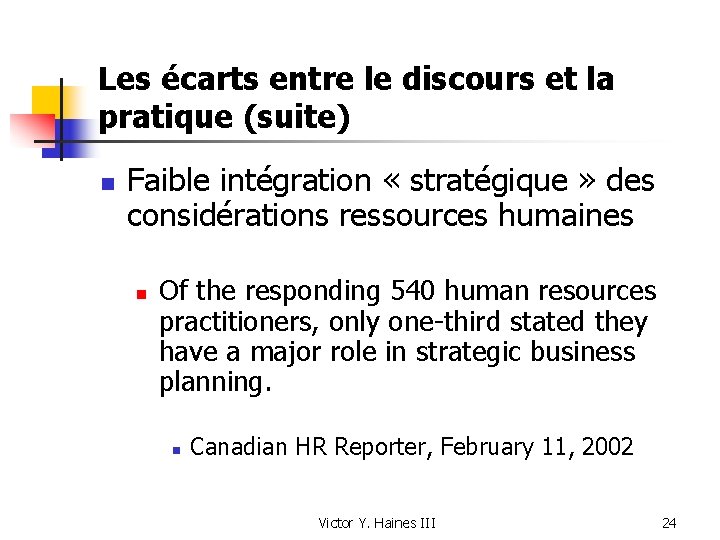 Les écarts entre le discours et la pratique (suite) n Faible intégration « stratégique