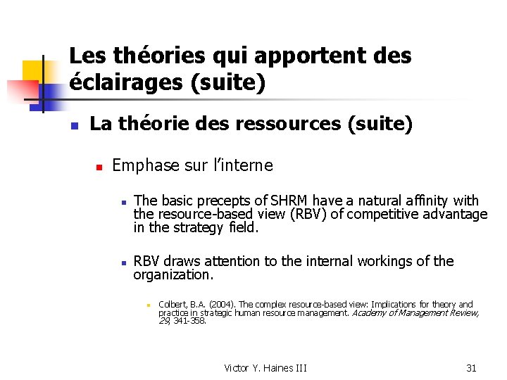 Les théories qui apportent des éclairages (suite) n La théorie des ressources (suite) n