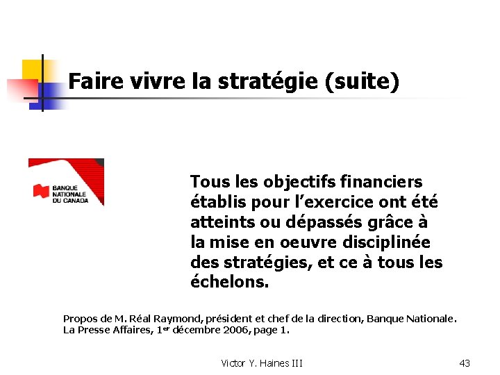 Faire vivre la stratégie (suite) Tous les objectifs financiers établis pour l’exercice ont été