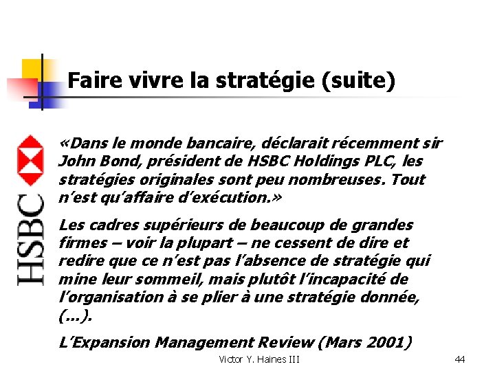 Faire vivre la stratégie (suite) «Dans le monde bancaire, déclarait récemment sir John Bond,