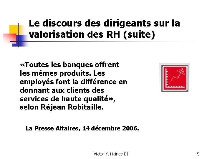 Le discours des dirigeants sur la valorisation des RH (suite) «Toutes les banques offrent