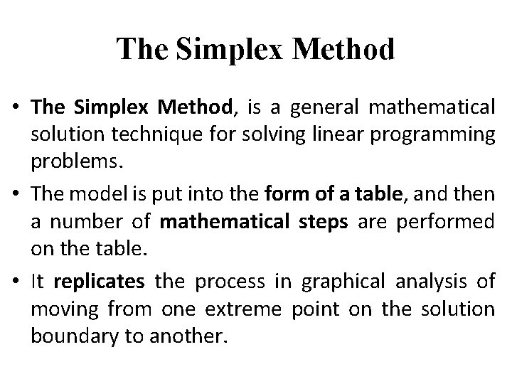 The Simplex Method • The Simplex Method, is a general mathematical solution technique for
