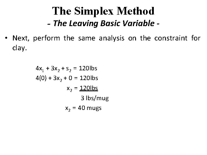 The Simplex Method - The Leaving Basic Variable • Next, perform the same analysis