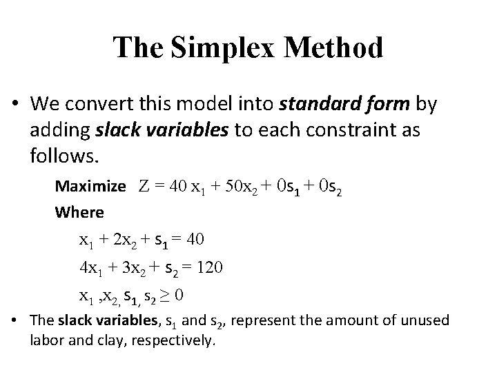 The Simplex Method • We convert this model into standard form by adding slack