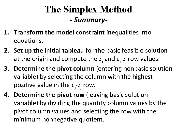 The Simplex Method - Summary 1. Transform the model constraint inequalities into equations. 2.