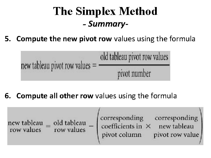 The Simplex Method - Summary 5. Compute the new pivot row values using the