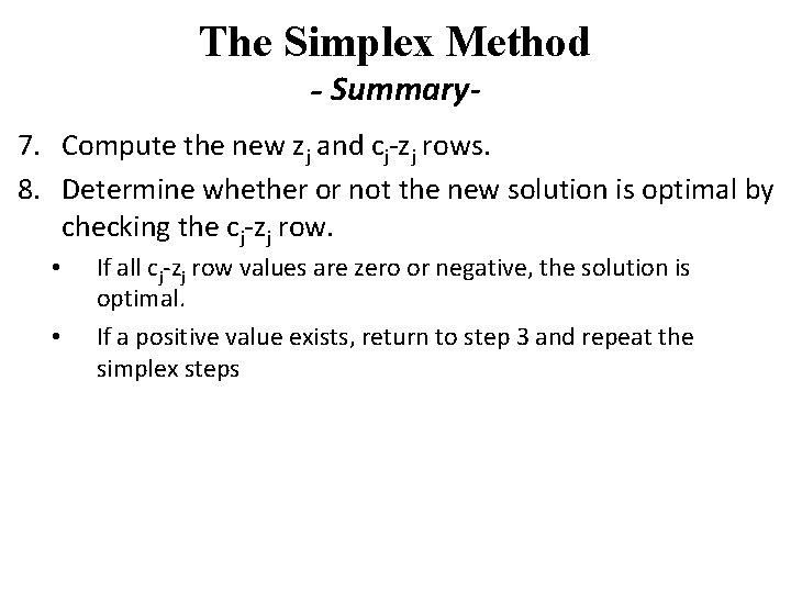 The Simplex Method - Summary 7. Compute the new zj and cj-zj rows. 8.