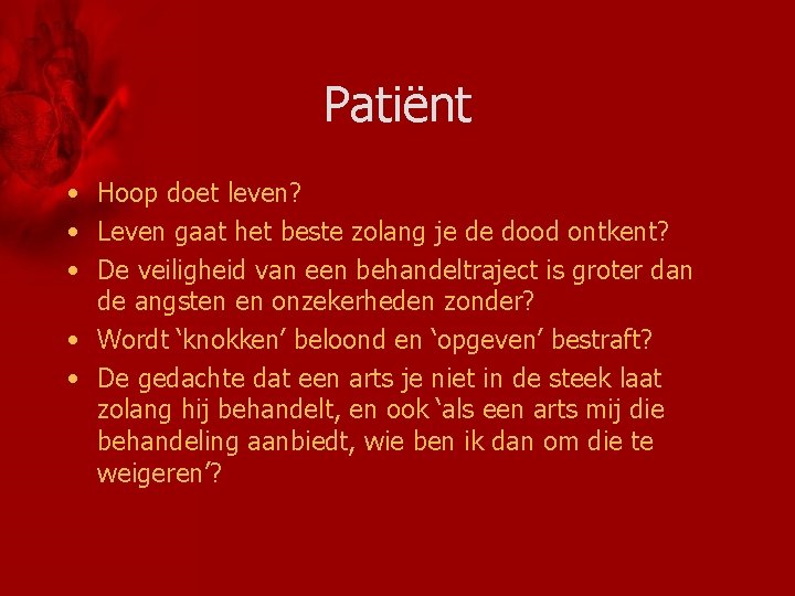 Patiënt • Hoop doet leven? • Leven gaat het beste zolang je de dood