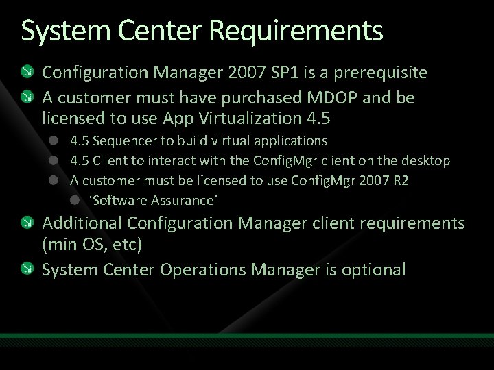 System Center Requirements Configuration Manager 2007 SP 1 is a prerequisite A customer must