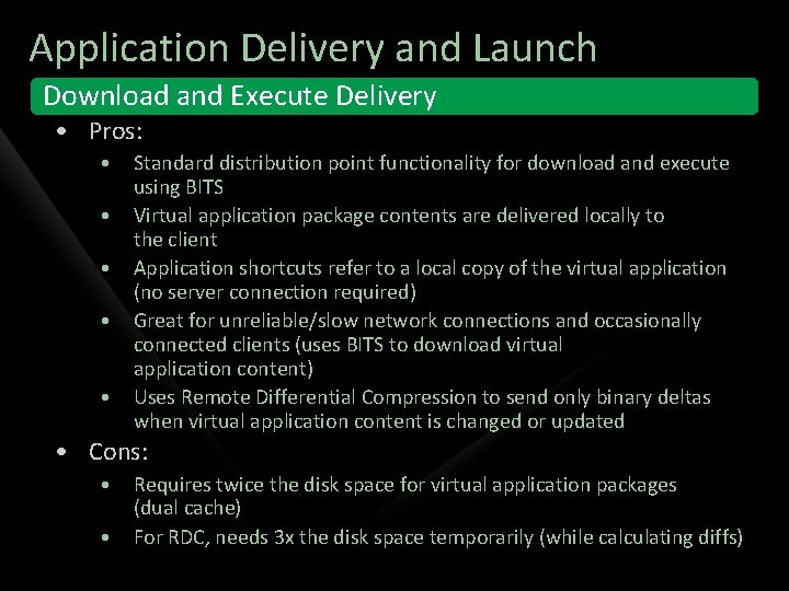 Application Delivery and Launch Download and Execute Delivery • Pros: • • • Standard