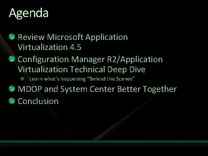 Agenda Review Microsoft Application Virtualization 4. 5 Configuration Manager R 2/Application Virtualization Technical Deep