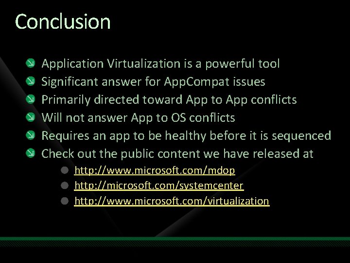 Conclusion Application Virtualization is a powerful tool Significant answer for App. Compat issues Primarily