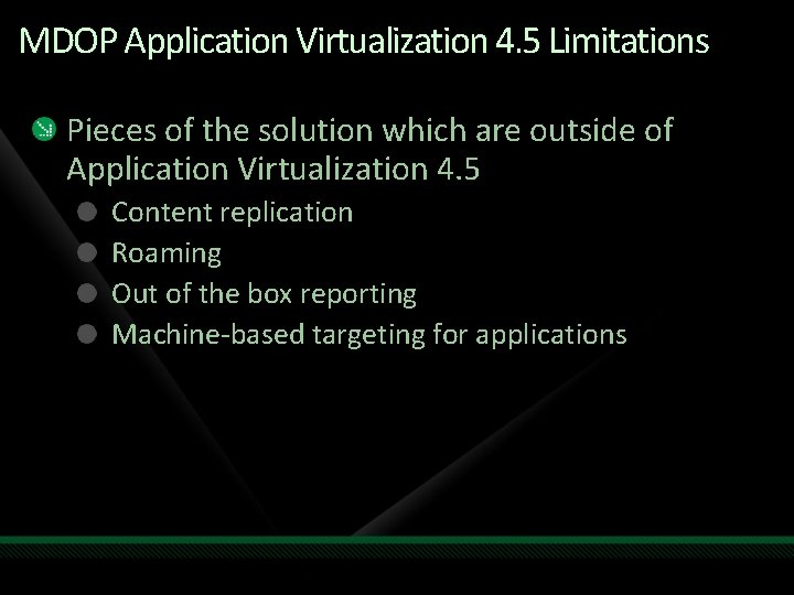 MDOP Application Virtualization 4. 5 Limitations Pieces of the solution which are outside of