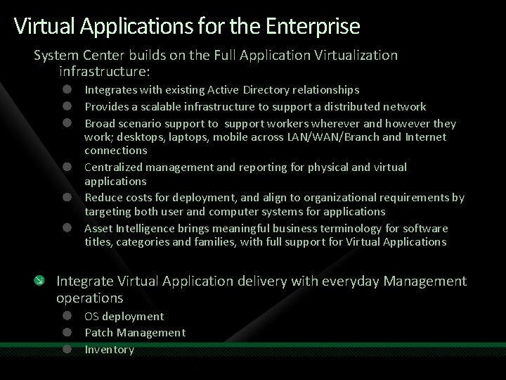 Virtual Applications for the Enterprise System Center builds on the Full Application Virtualization infrastructure: