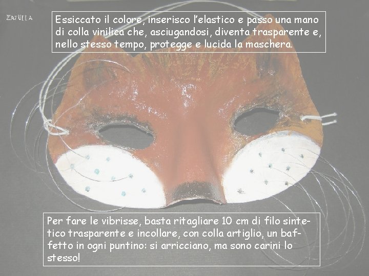 Essiccato il colore, inserisco l’elastico e passo una mano di colla vinilica che, asciugandosi,