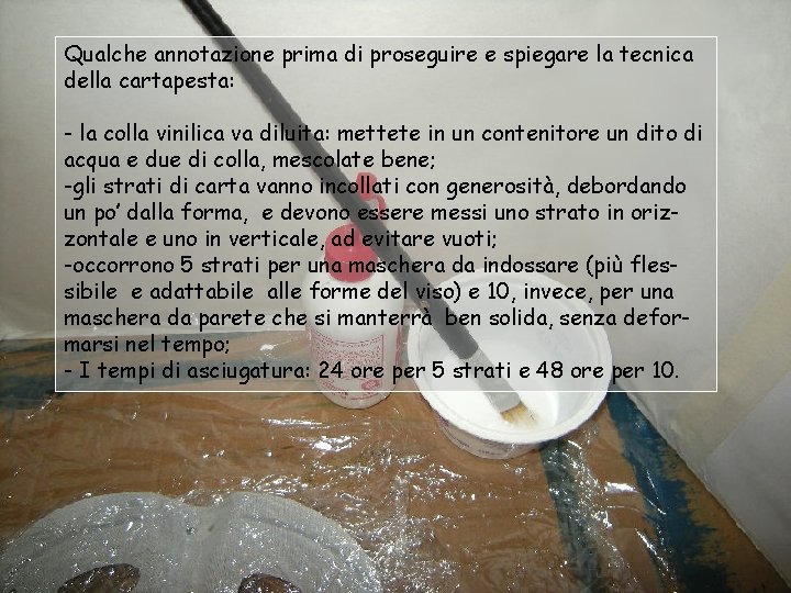 Qualche annotazione prima di proseguire e spiegare la tecnica della cartapesta: - la colla