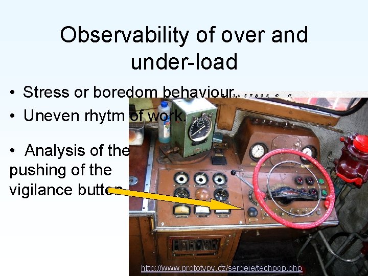 Observability of over and under-load • Stress or boredom behaviour. • Uneven rhytm of