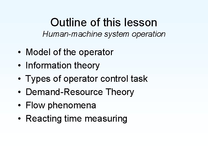 Outline of this lesson Human-machine system operation • • • Model of the operator