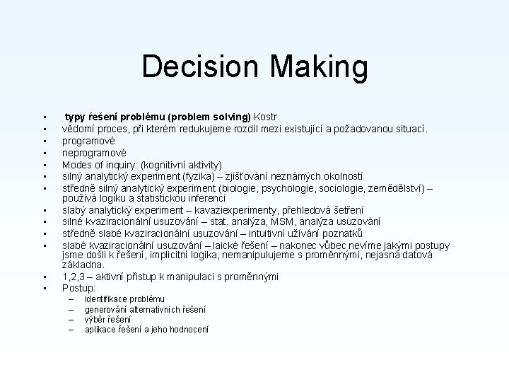 Decision Making • • • • typy řešení problému (problem solving) Kostr vědomí proces,