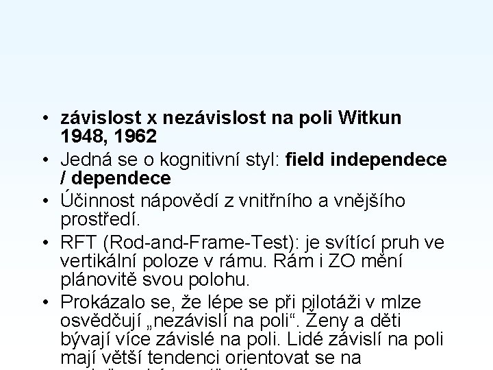  • závislost x nezávislost na poli Witkun 1948, 1962 • Jedná se o