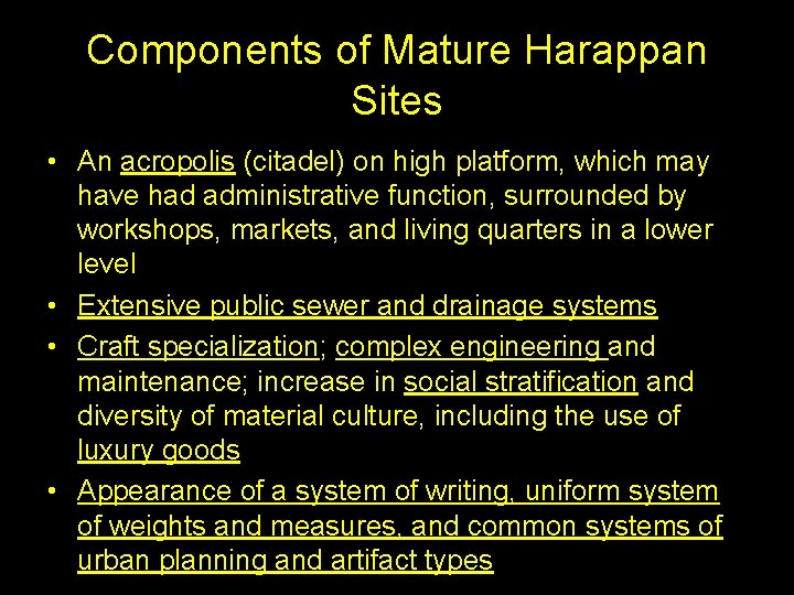 Components of Mature Harappan Sites • An acropolis (citadel) on high platform, which may