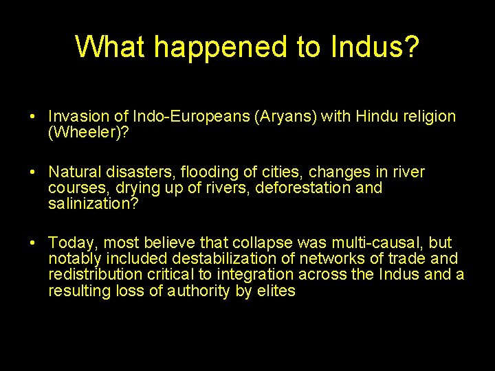 What happened to Indus? • Invasion of Indo-Europeans (Aryans) with Hindu religion (Wheeler)? •