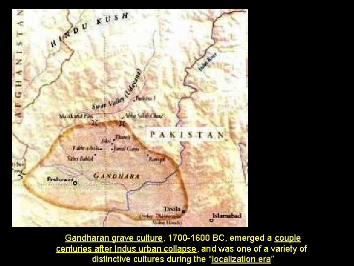 Gandharan grave culture, 1700 -1600 BC, emerged a couple centuries after Indus urban collapse,