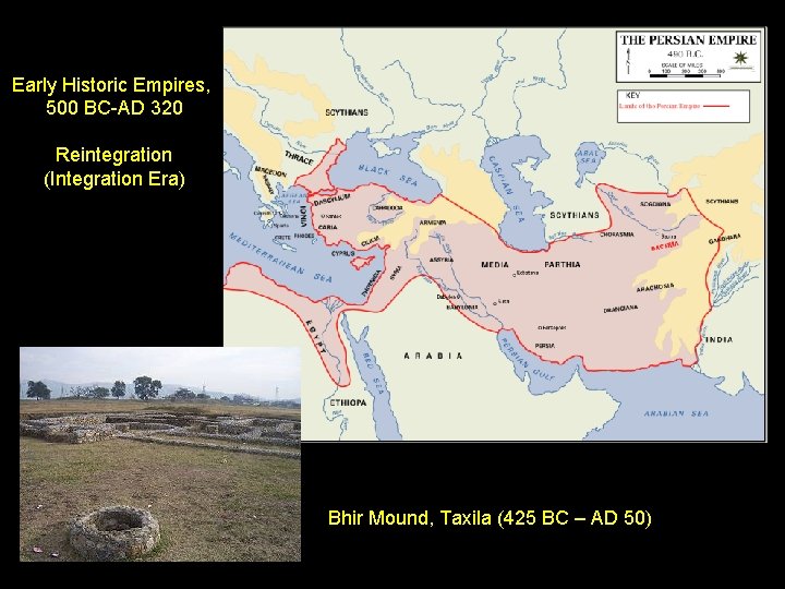Early Historic Empires, 500 BC-AD 320 Reintegration (Integration Era) Bhir Mound, Taxila (425 BC