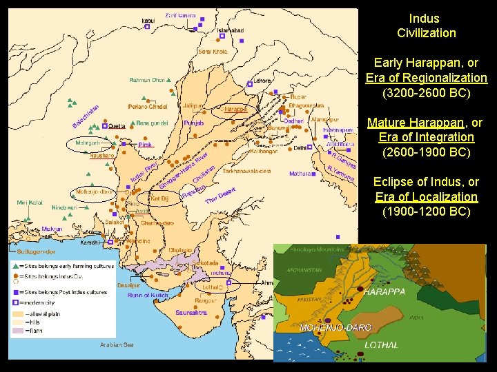 Indus Civilization Early Harappan, or Era of Regionalization (3200 -2600 BC) Mature Harappan, or