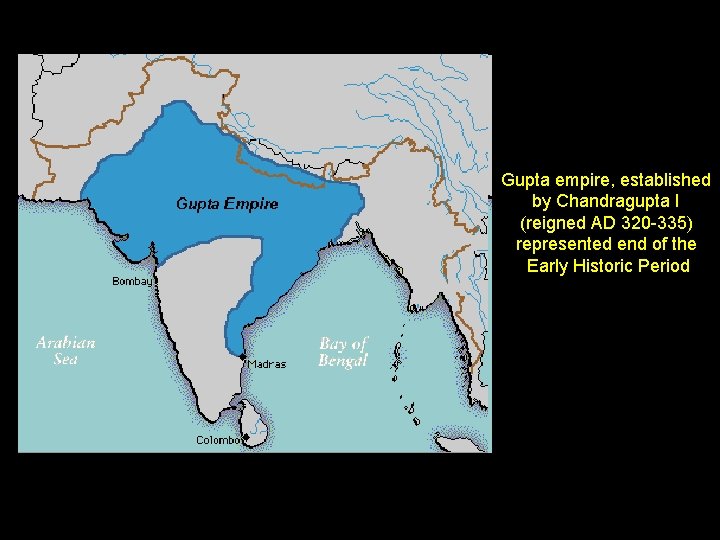 Gupta empire, established by Chandragupta I (reigned AD 320 -335) represented end of the