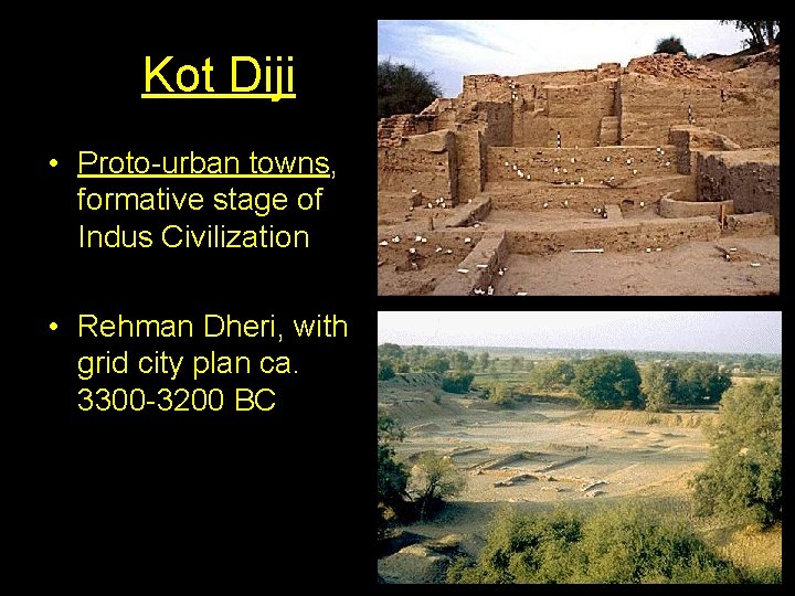 Kot Diji • Proto-urban towns, formative stage of Indus Civilization • Rehman Dheri, with