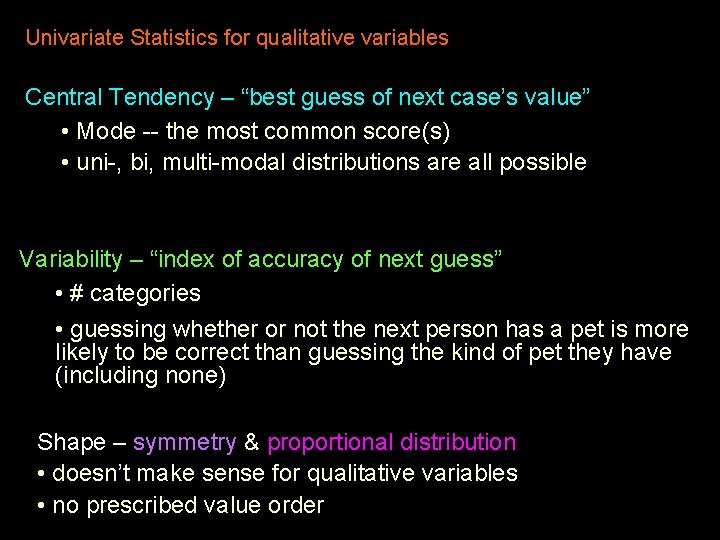 Univariate Statistics for qualitative variables Central Tendency – “best guess of next case’s value”