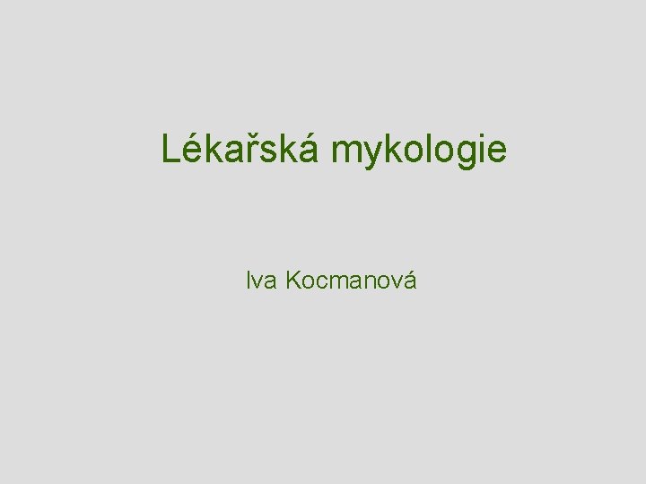 Lékařská mykologie Iva Kocmanová 