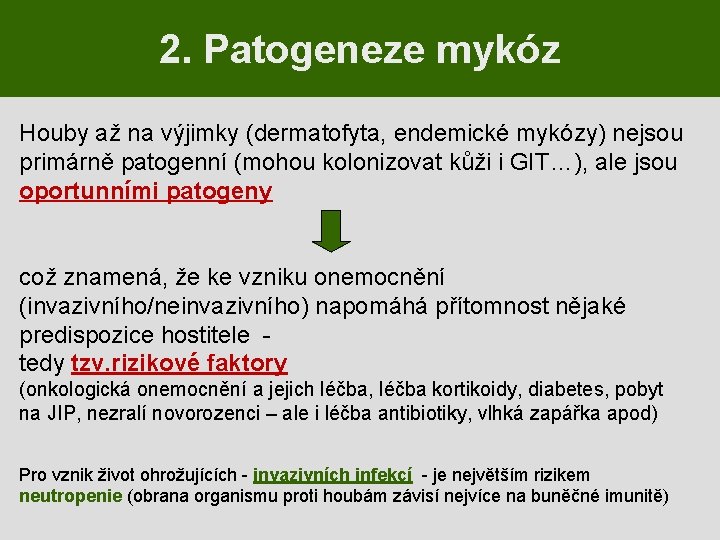 2. Patogeneze mykóz Houby až na výjimky (dermatofyta, endemické mykózy) nejsou primárně patogenní (mohou