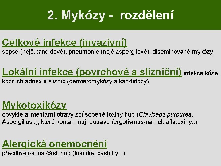 2. Mykózy - rozdělení Celkové infekce (invazivní) sepse (nejč. kandidové), pneumonie (nejč. aspergilové), diseminované