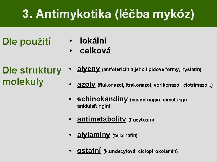 3. Antimykotika (léčba mykóz) Dle použití • lokální • celková Dle struktury molekuly •