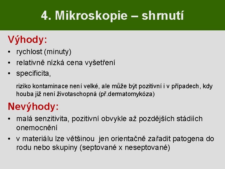 4. Mikroskopie – shrnutí Výhody: • rychlost (minuty) • relativně nízká cena vyšetření •