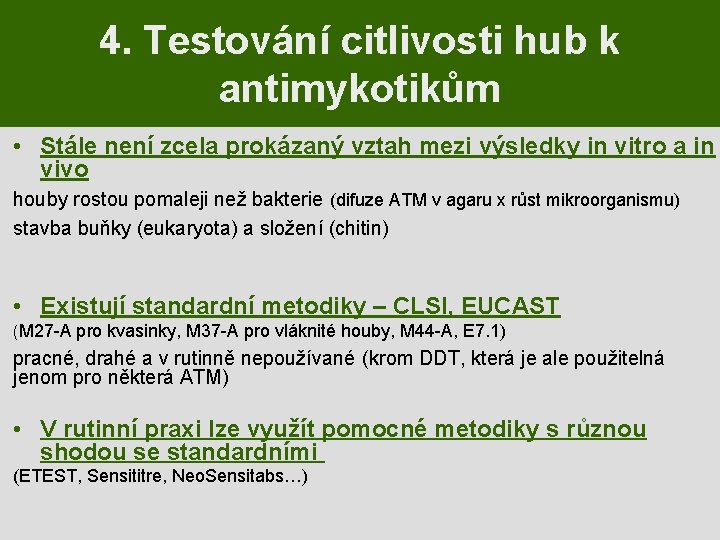 4. Testování citlivosti hub k antimykotikům • Stále není zcela prokázaný vztah mezi výsledky