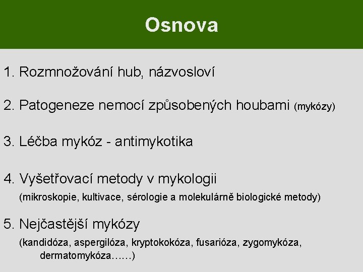 Osnova 1. Rozmnožování hub, názvosloví 2. Patogeneze nemocí způsobených houbami (mykózy) 3. Léčba mykóz