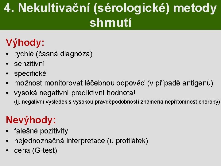 4. Nekultivační (sérologické) metody shrnutí Výhody: • • • rychlé (časná diagnóza) senzitivní specifické