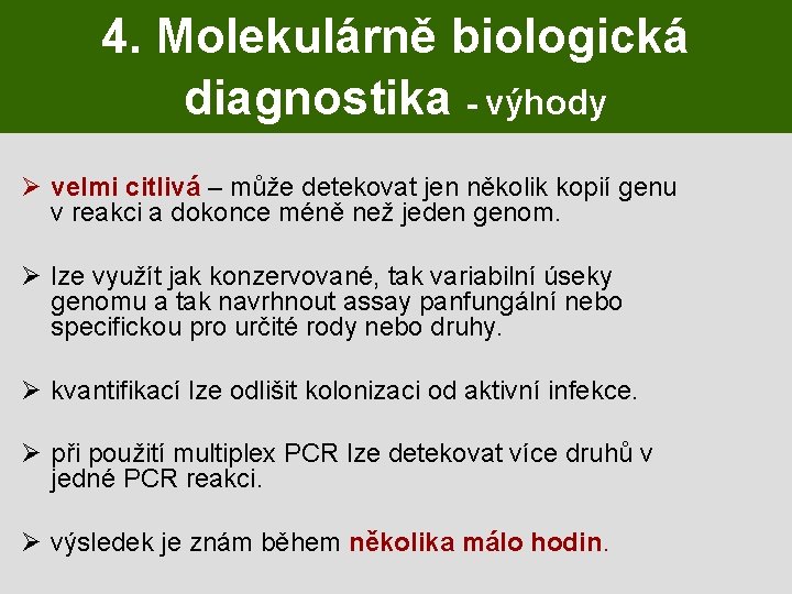4. Molekulárně biologická diagnostika - výhody Ø velmi citlivá – může detekovat jen několik
