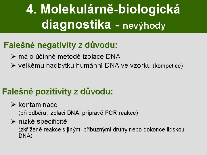 4. Molekulárně-biologická diagnostika - nevýhody Falešné negativity z důvodu: Ø málo účinné metodě izolace