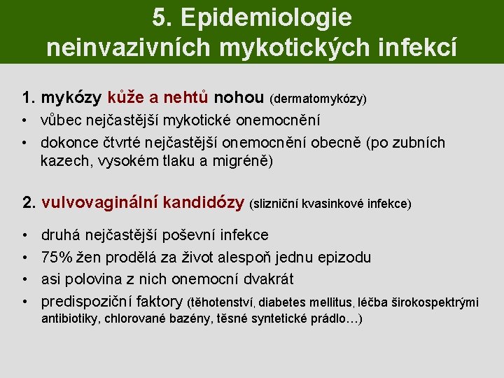 5. Epidemiologie neinvazivních mykotických infekcí 1. mykózy kůže a nehtů nohou (dermatomykózy) • vůbec