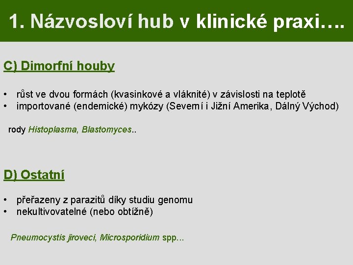 1. Názvosloví hub v klinické praxi…. C) Dimorfní houby • růst ve dvou formách