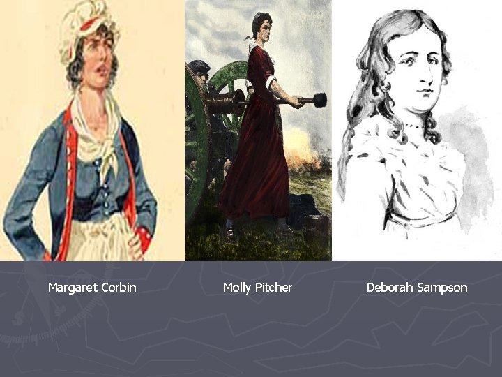 Margaret Corbin Molly Pitcher Deborah Sampson 